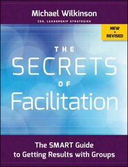 Secrets of Facilitation - The SMART Guide to Getting Results with Groups, New and Revised hind ja info | Majandusalased raamatud | kaup24.ee