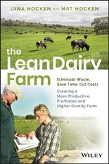 Lean Dairy Farm: Eliminate Waste, Save Time, Cut Costs - Creating a More Productive, Profitable and Higher Quality Farm hind ja info | Ühiskonnateemalised raamatud | kaup24.ee