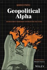 Geopolitical Alpha - An Investment Framework for Predicting the Future: An Investment Framework for Predicting the Future цена и информация | Книги по экономике | kaup24.ee