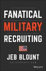 Fanatical Military Recruiting - The Ultimate Guide to Leveraging High-Impact Prospecting to Engage Qualified Applicants, Win the War for Talent, and Make Mission Fast hind ja info | Ühiskonnateemalised raamatud | kaup24.ee