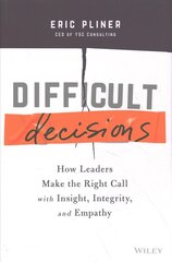 Difficult Decisions - How Leaders Make the Right Call with Insight, Integrity, and Empathy hind ja info | Majandusalased raamatud | kaup24.ee