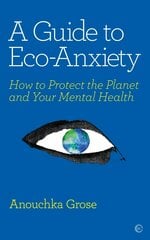 Guide to Eco-Anxiety: How to Protect the Planet and Your Mental Health 0th New edition цена и информация | Самоучители | kaup24.ee