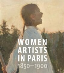 Women Artists in Paris, 1850-1900 hind ja info | Kunstiraamatud | kaup24.ee