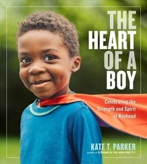 Heart of a Boy: Celebrating the Strength and Spirit of Boyhood hind ja info | Fotograafia raamatud | kaup24.ee