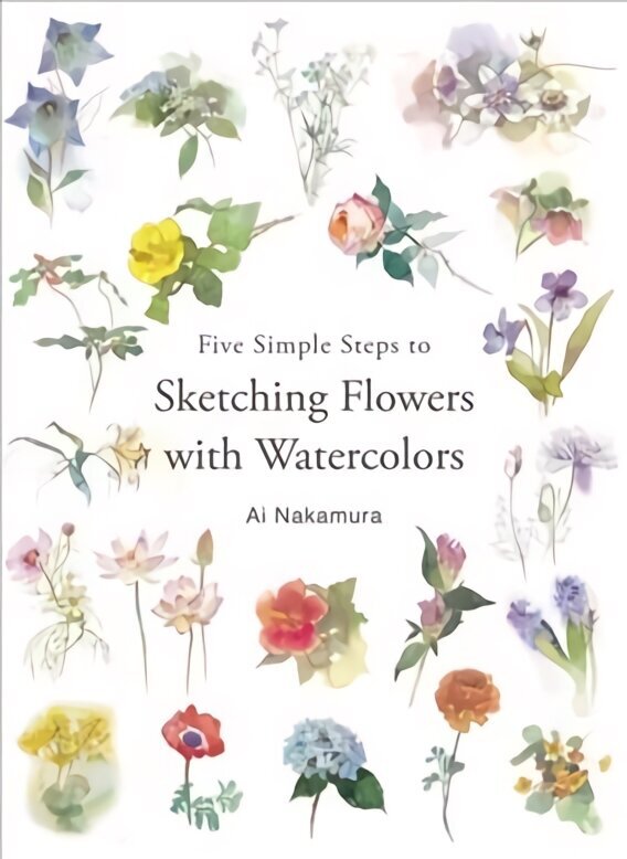 Five Simple Steps to Sketching Flowers with Watercolors hind ja info | Kunstiraamatud | kaup24.ee