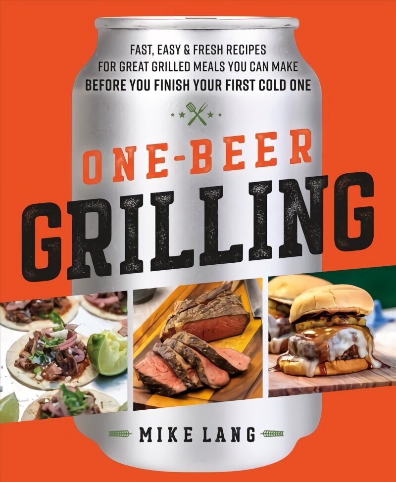 One-Beer Grilling: Fast, Easy, and Fresh Formulas for Great Grilled Meals You Can Make Before You Finish Your First Cold One hind ja info | Retseptiraamatud  | kaup24.ee