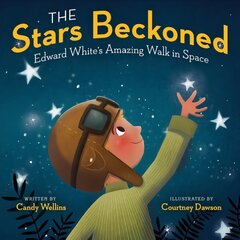 Stars Beckoned: Edward White's Amazing Walk in Space hind ja info | Noortekirjandus | kaup24.ee