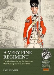 Very Fine Regiment: The 47th Foot During the American War of Independence, 1773-1783 hind ja info | Ajalooraamatud | kaup24.ee