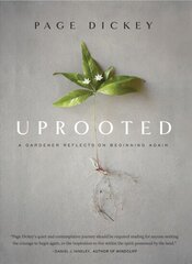 Uprooted: A Gardener Reflects on Beginning Again: A Gardener Reflects on Beginning Again цена и информация | Книги по садоводству | kaup24.ee