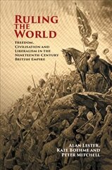 Ruling the World: Freedom, Civilisation and Liberalism in the Nineteenth-Century British Empire hind ja info | Ajalooraamatud | kaup24.ee