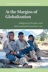 At the Margins of Globalization: Indigenous Peoples and International Economic Law цена и информация | Книги по экономике | kaup24.ee