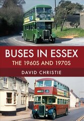 Buses in Essex: The 1960s and 1970s hind ja info | Reisiraamatud, reisijuhid | kaup24.ee