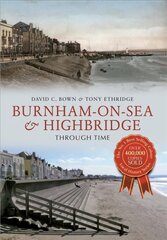Burnham-on-Sea & Highbridge Through Time: Through Time hind ja info | Tervislik eluviis ja toitumine | kaup24.ee