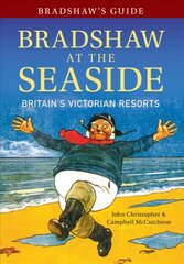 Bradshaw's Guide Bradshaw at the Seaside: Britain's Victorian Resorts Annotated edition цена и информация | Путеводители, путешествия | kaup24.ee