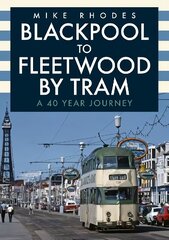 Blackpool to Fleetwood by Tram: A 40 Year Journey hind ja info | Reisiraamatud, reisijuhid | kaup24.ee