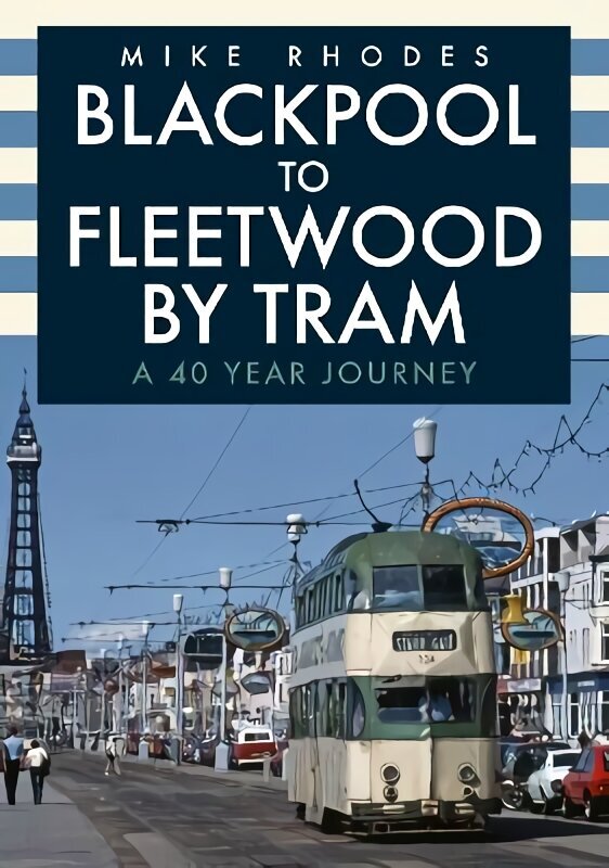 Blackpool to Fleetwood by Tram: A 40 Year Journey цена и информация | Reisiraamatud, reisijuhid | kaup24.ee