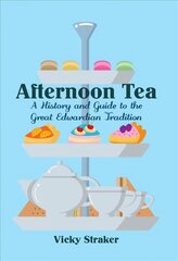 Afternoon Tea: A History and Guide to the Great Edwardian Tradition hind ja info | Ajalooraamatud | kaup24.ee