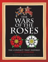 Wars of the Roses: The Struggle That Inspired George R R Martin's a Game of Thrones hind ja info | Ajalooraamatud | kaup24.ee