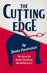 Cutting Edge: The Story of the Beatles' Hairdresser Who Defined an Era hind ja info | Elulooraamatud, biograafiad, memuaarid | kaup24.ee