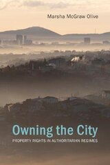 Owning the City: Property Rights in Authoritarian Regimes hind ja info | Ühiskonnateemalised raamatud | kaup24.ee