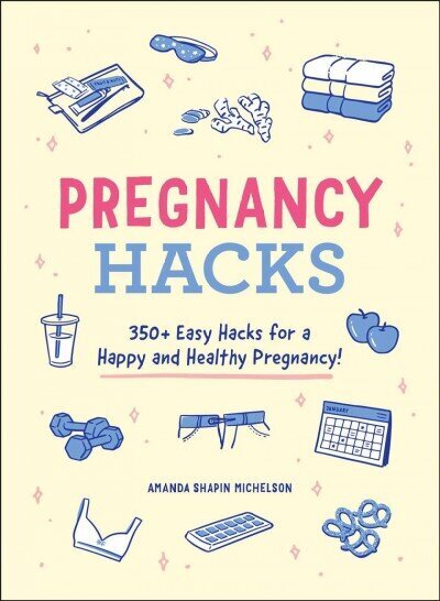 Pregnancy Hacks: 350plus Easy Hacks for a Happy and Healthy Pregnancy! hind ja info | Eneseabiraamatud | kaup24.ee