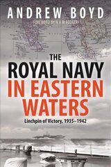 Royal Navy in Eastern Waters: Linchpin of Victory 1935 1942 цена и информация | Исторические книги | kaup24.ee