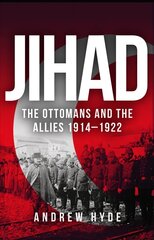 Jihad: The Ottomans and the Allies 1914-1922 hind ja info | Ajalooraamatud | kaup24.ee