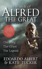 In Search of Alfred the Great: The King, The Grave, The Legend hind ja info | Elulooraamatud, biograafiad, memuaarid | kaup24.ee