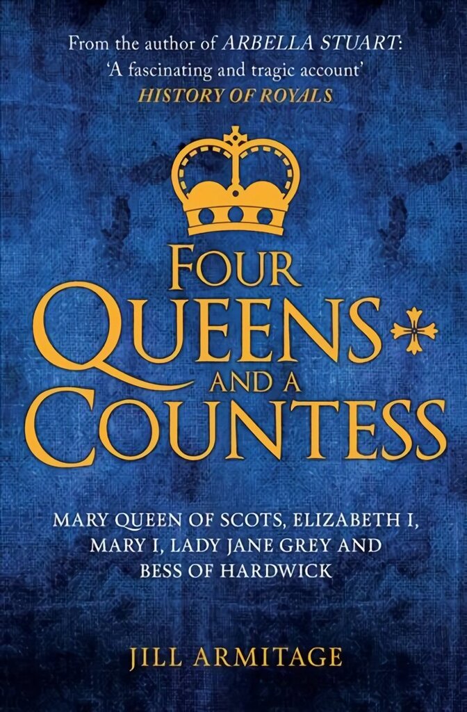 Four Queens and a Countess: Mary Queen of Scots, Elizabeth I, Mary I, Lady Jane Grey and Bess of Hardwick: The Struggle for the Crown hind ja info | Elulooraamatud, biograafiad, memuaarid | kaup24.ee