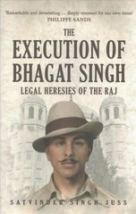 Execution of Bhagat Singh: Legal Heresies of the Raj цена и информация | Исторические книги | kaup24.ee