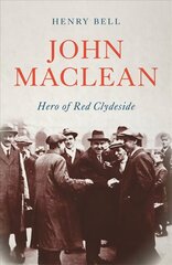 John Maclean: Hero of Red Clydeside цена и информация | Биографии, автобиогафии, мемуары | kaup24.ee