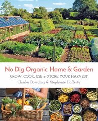No Dig Organic Home & Garden: Grow, Cook, Use & Store Your Harvest цена и информация | Книги по садоводству | kaup24.ee