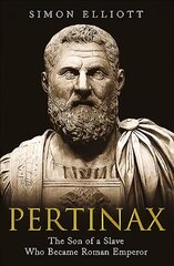 Pertinax: The Son of a Slave Who Became Roman Emperor цена и информация | Исторические книги | kaup24.ee