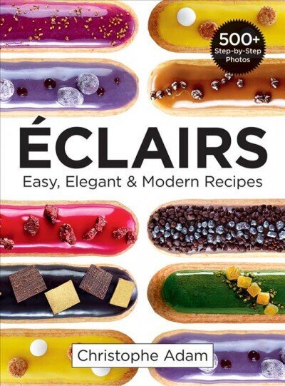 Eclairs: Easy, Elegant and Modern Recipes: Easy, Elegant & Modern Recipes цена и информация | Retseptiraamatud  | kaup24.ee