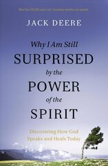 Why I Am Still Surprised by the Power of the Spirit: Discovering How God Speaks and Heals Today Revised edition цена и информация | Духовная литература | kaup24.ee