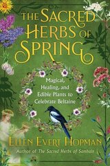 Sacred Herbs of Spring: Magical, Healing, and Edible Plants to Celebrate Beltaine цена и информация | Самоучители | kaup24.ee