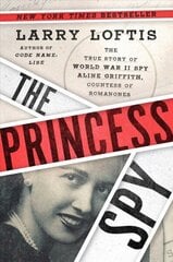 Princess Spy: The True Story of World War II Spy Aline Griffith, Countess of Romanones цена и информация | Исторические книги | kaup24.ee