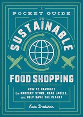 Pocket Guide to Sustainable Food Shopping: How to Navigate the Grocery Store, Read Labels, and Help Save the Planet цена и информация | Самоучители | kaup24.ee