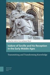 Isidore of Seville and his Reception in the Early Middle Ages: Transmitting and Transforming Knowledge hind ja info | Usukirjandus, religioossed raamatud | kaup24.ee