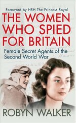 Women Who Spied for Britain: Female Secret Agents of the Second World War цена и информация | Исторические книги | kaup24.ee