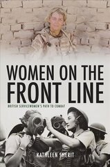 Women on the Front Line: British Servicewomen's Path to Combat цена и информация | Исторические книги | kaup24.ee