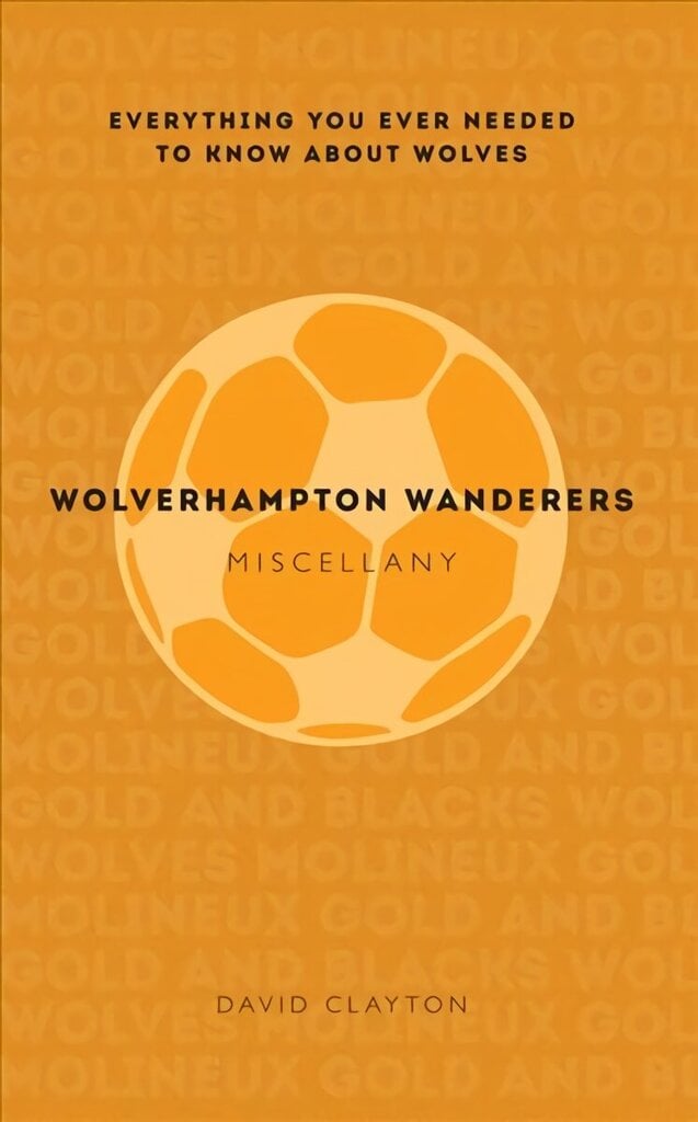 Wolverhampton Wanderers Miscellany: Everything you ever needed to know about Wolves цена и информация | Tervislik eluviis ja toitumine | kaup24.ee