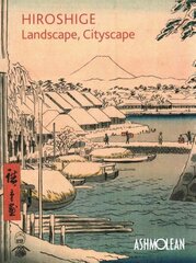 Hiroshige: Landscape, Cityscape: Woodblock Prints in the Ashmolean Museum цена и информация | Книги об искусстве | kaup24.ee