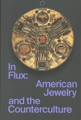 In Flux: American Jewelry and the Counterculture цена и информация | Книги об искусстве | kaup24.ee