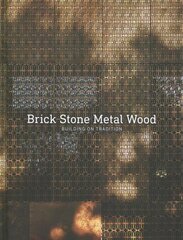 Building on Tradition: Brick Stone Metal Wood hind ja info | Arhitektuuriraamatud | kaup24.ee