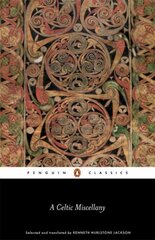 Celtic Miscellany: Selected and Translated by Kenneth Hurlstone Jackson hind ja info | Usukirjandus, religioossed raamatud | kaup24.ee