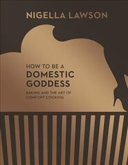 How To Be A Domestic Goddess: Baking and the Art of Comfort Cooking (Nigella Collection) hind ja info | Retseptiraamatud | kaup24.ee