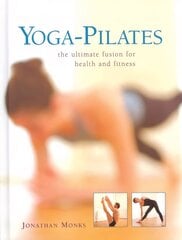 Yoga-pilates: The Ultimate Fusion for Health and Fitness hind ja info | Eneseabiraamatud | kaup24.ee