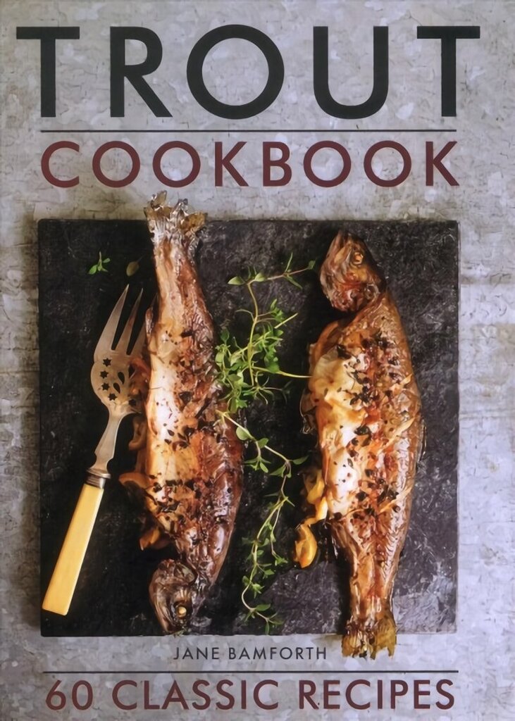 Trout Cookbook: 60 classic recipes hind ja info | Retseptiraamatud  | kaup24.ee