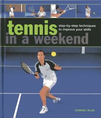 Tennis in a Weekend: Step-by-step Techniques to Improve Your Skills цена и информация | Книги о питании и здоровом образе жизни | kaup24.ee